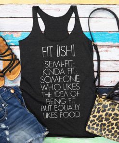 Fit Ish Semi-Fit Kinda Fit Someone Who Likes The Idea Of Being Fit But Equality Likes Food Tank Top Women Slogan Gym Vest Shirt